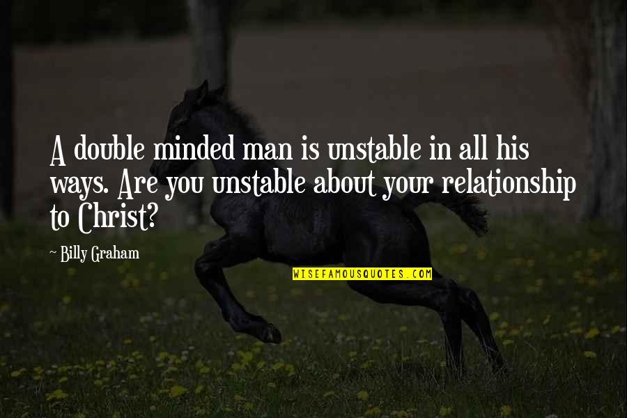 Unstable Quotes By Billy Graham: A double minded man is unstable in all