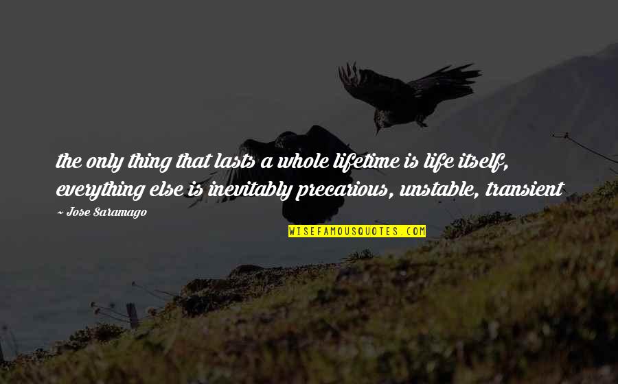 Unstable Quotes By Jose Saramago: the only thing that lasts a whole lifetime