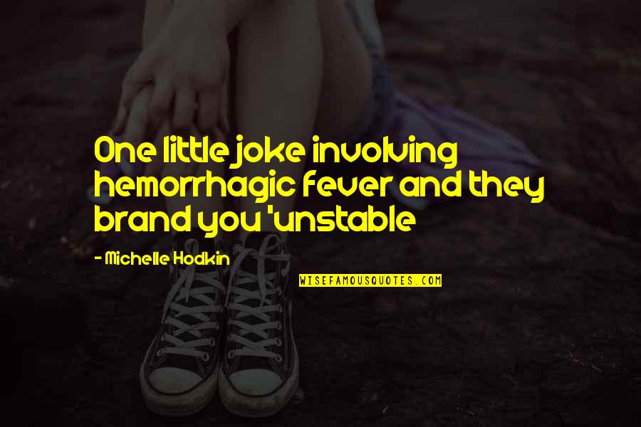 Unstable Quotes By Michelle Hodkin: One little joke involving hemorrhagic fever and they