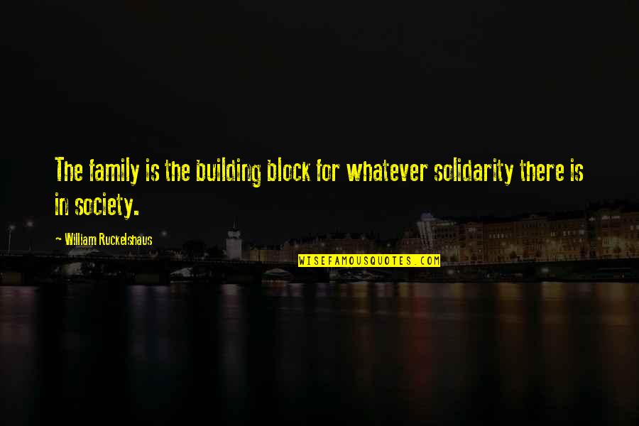 Unstamped Mail Quotes By William Ruckelshaus: The family is the building block for whatever Unstamped Mail Quotes By William Ruckelshaus: The family is the building block for whatever