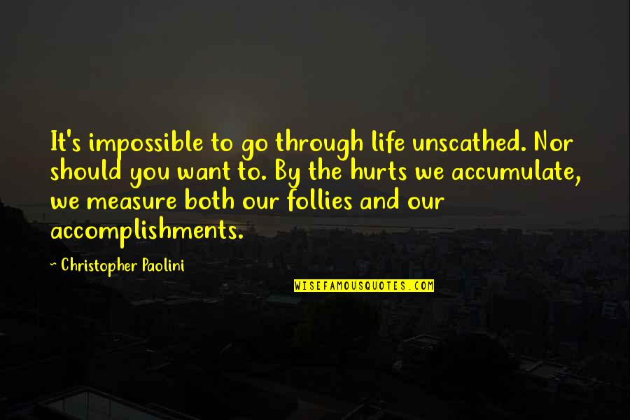 Unsteadying Nature Quotes By Christopher Paolini: It's impossible to go through life unscathed. Nor