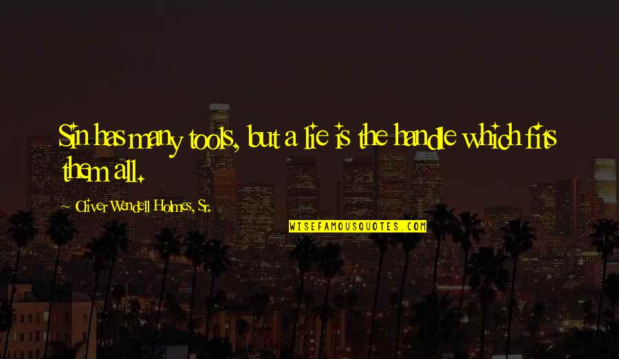 Unsteadying Nature Quotes By Oliver Wendell Holmes, Sr.: Sin has many tools, but a lie is