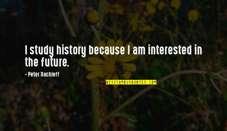 Unstick Glass Quotes By Peter Rachleff: I study history because I am interested in