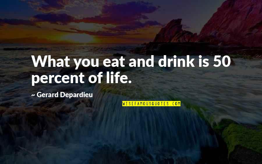 Unsticky Lip Quotes By Gerard Depardieu: What you eat and drink is 50 percent
