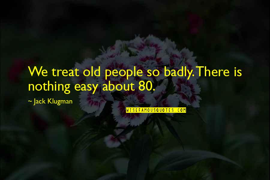 Unstood Quotes By Jack Klugman: We treat old people so badly. There is