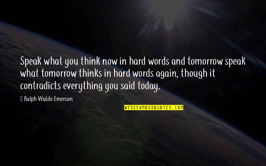 Unstoppable 2010 Quotes By Ralph Waldo Emerson: Speak what you think now in hard words