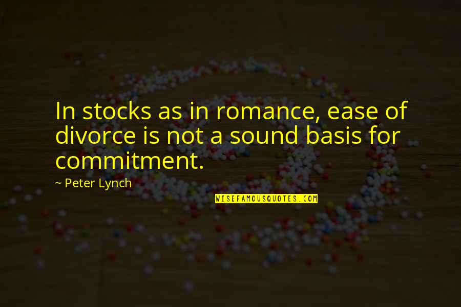 Unstoppable Love Quotes By Peter Lynch: In stocks as in romance, ease of divorce