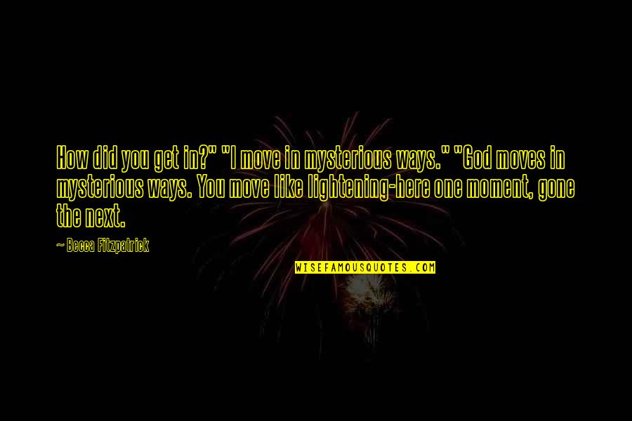 Unstoppable Me Quotes By Becca Fitzpatrick: How did you get in?" "I move in