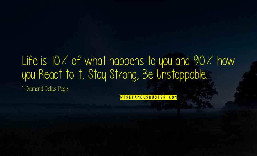 Unstoppable Quotes By Diamond Dallas Page: Life is 10% of what happens to you