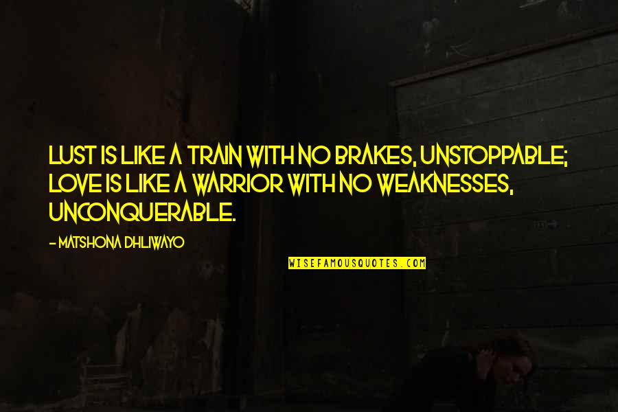 Unstoppable Quotes By Matshona Dhliwayo: Lust is like a train with no brakes,