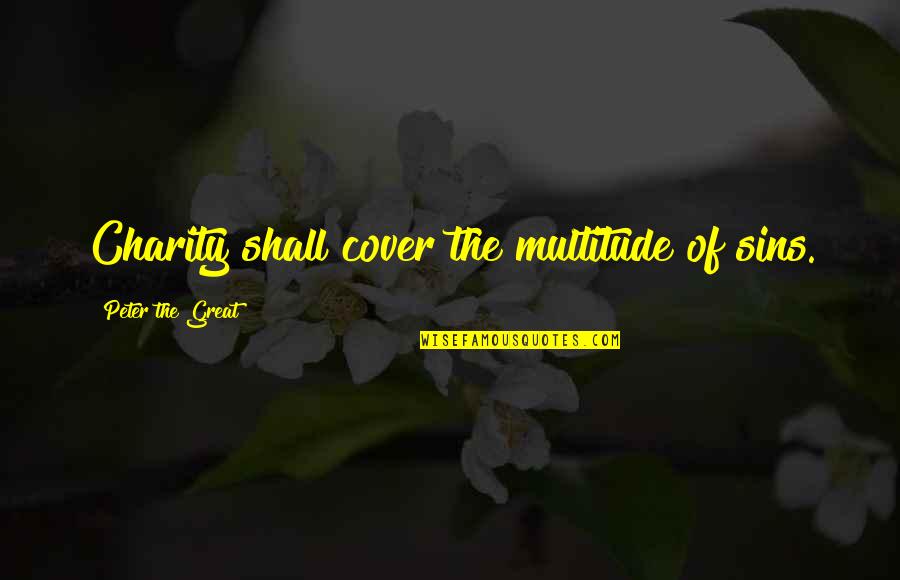 Unstopping Bathtub Quotes By Peter The Great: Charity shall cover the multitude of sins. Unstopping Bathtub Quotes By Peter The Great: Charity shall cover the multitude of sins.