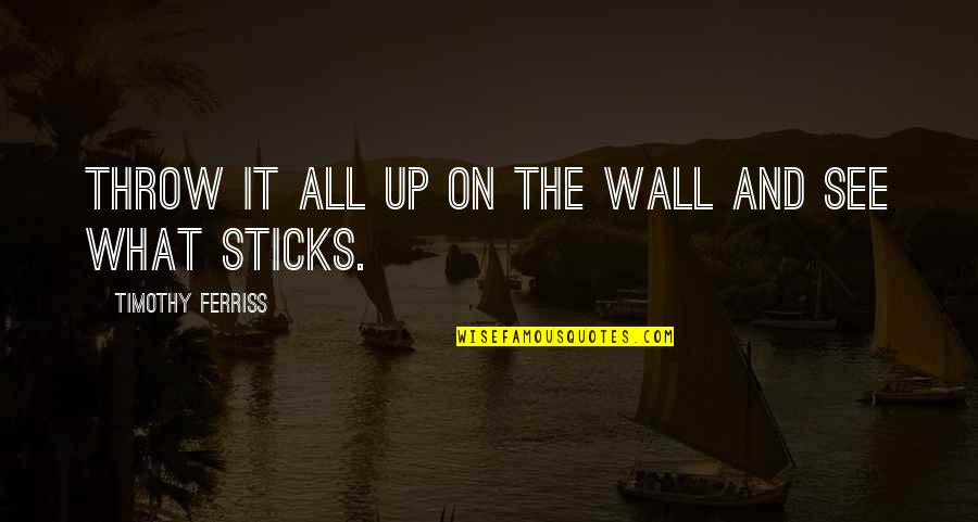 Unstopping Shower Quotes By Timothy Ferriss: Throw it all up on the wall and