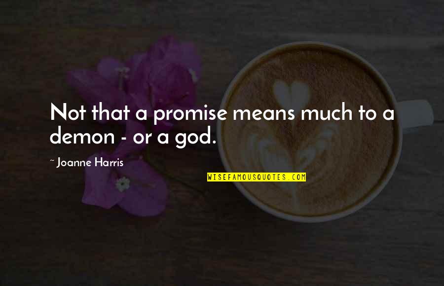 Unstrap Me Movie Quotes By Joanne Harris: Not that a promise means much to a