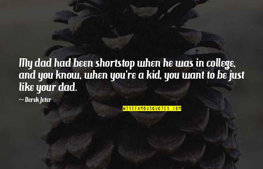 Unstring In Cobol Quotes By Derek Jeter: My dad had been shortstop when he was