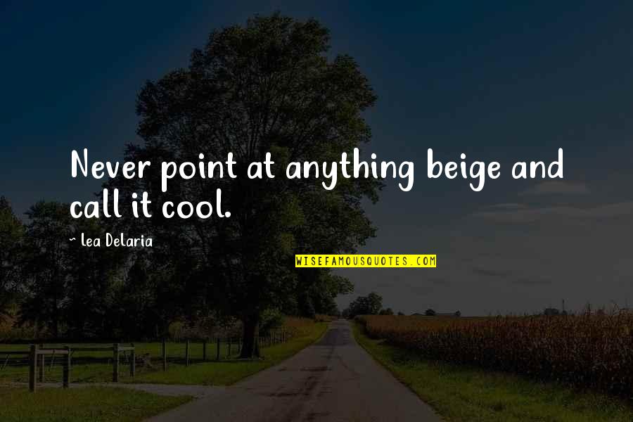 Unstrings Quotes By Lea DeLaria: Never point at anything beige and call it