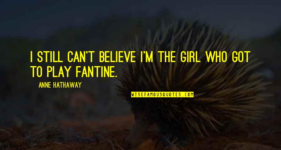 Unstuffed Peppers Quotes By Anne Hathaway: I still can't believe I'm the girl who Unstuffed Peppers Quotes By Anne Hathaway: I still can't believe I'm the girl who