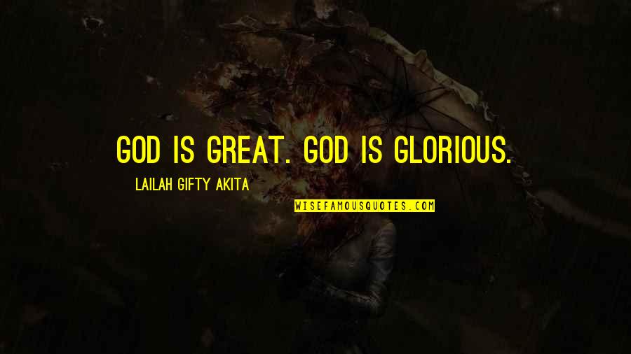 Unstung Quotes By Lailah Gifty Akita: God is great. God is glorious.