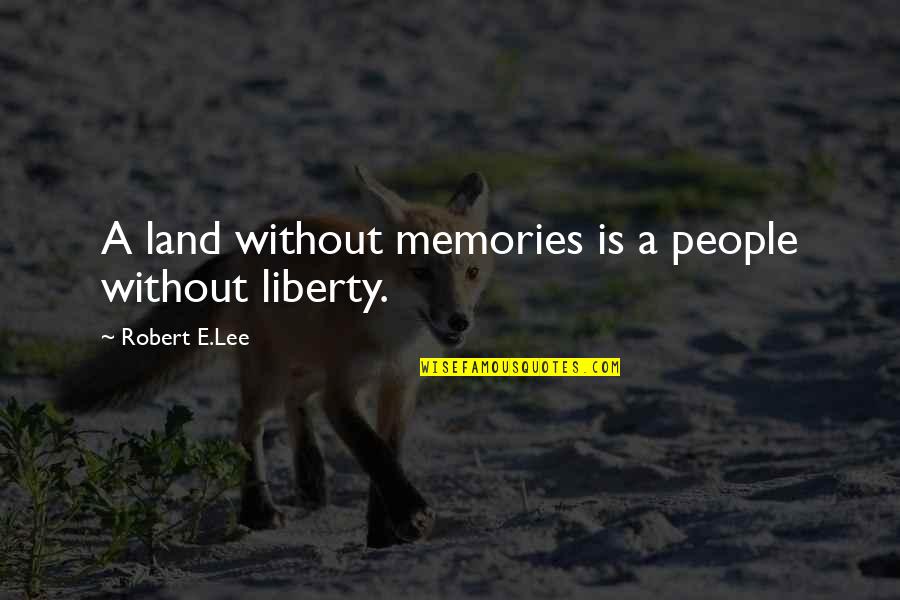 Unsubmissive Quotes By Robert E.Lee: A land without memories is a people without