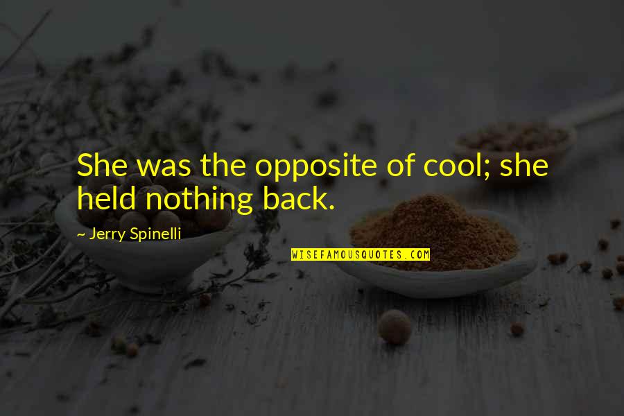 Unsubstantial Claims Quotes By Jerry Spinelli: She was the opposite of cool; she held Unsubstantial Claims Quotes By Jerry Spinelli: She was the opposite of cool; she held