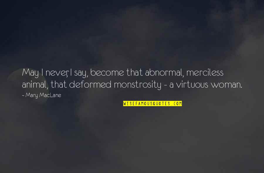 Unsubstantial Claims Quotes By Mary MacLane: May I never, I say, become that abnormal, Unsubstantial Claims Quotes By Mary MacLane: May I never, I say, become that abnormal,