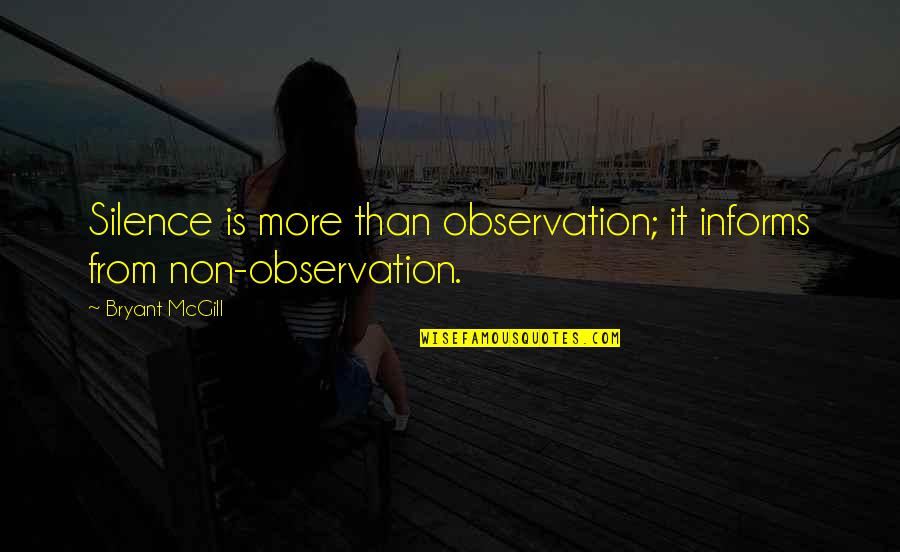 Unsubstantial Quotes By Bryant McGill: Silence is more than observation; it informs from