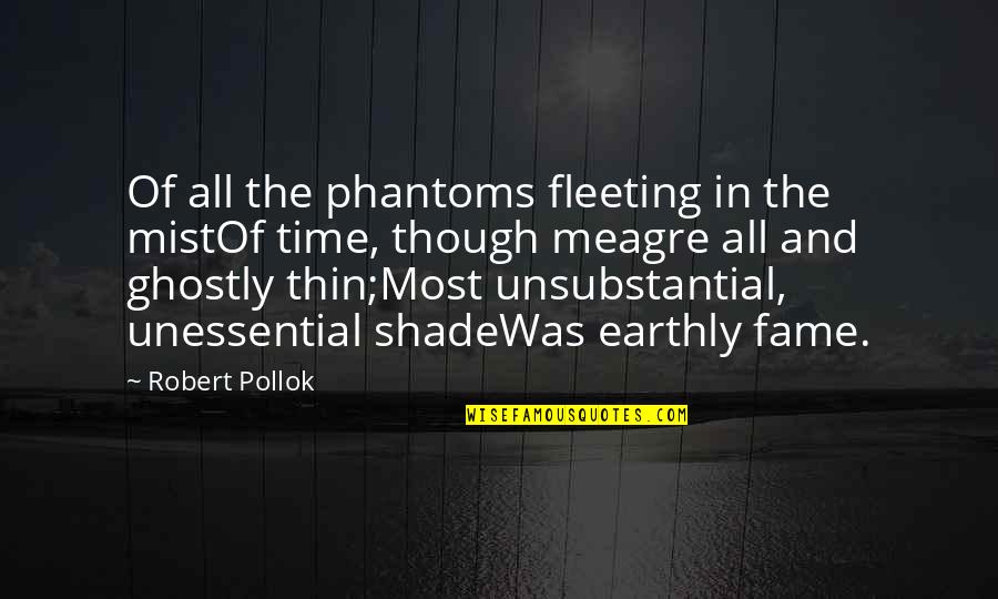 Unsubstantial Quotes By Robert Pollok: Of all the phantoms fleeting in the mistOf