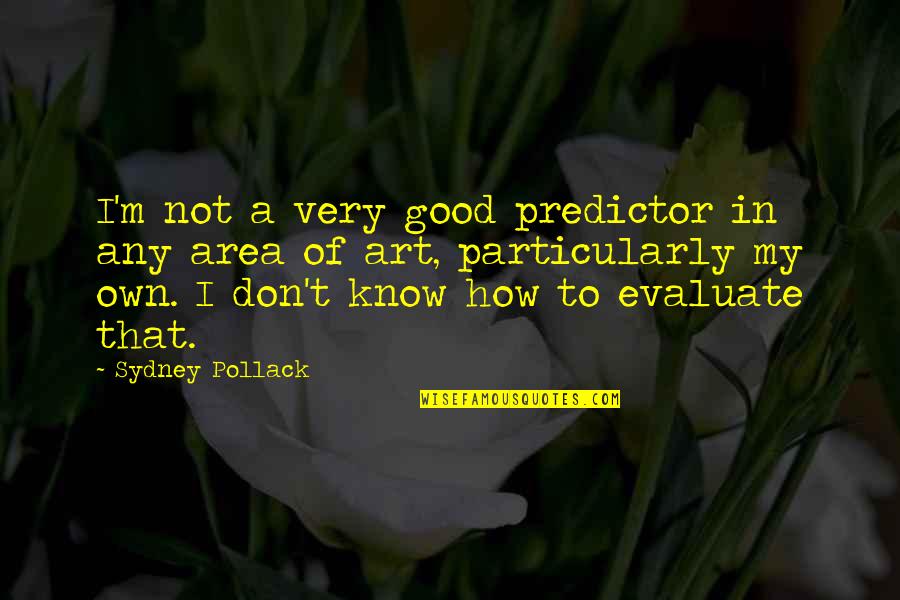 Unsubtlizing Quotes By Sydney Pollack: I'm not a very good predictor in any