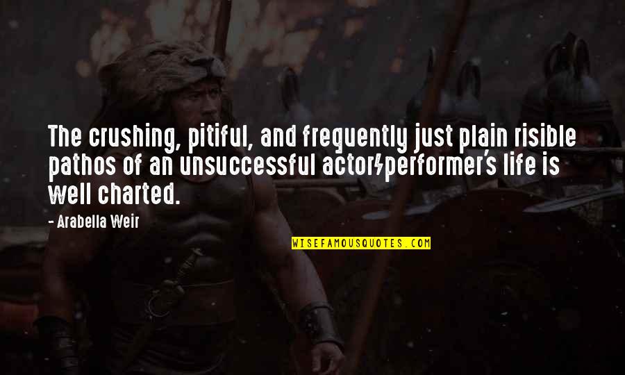 Unsuccessful Life Quotes By Arabella Weir: The crushing, pitiful, and frequently just plain risible Unsuccessful Life Quotes By Arabella Weir: The crushing, pitiful, and frequently just plain risible
