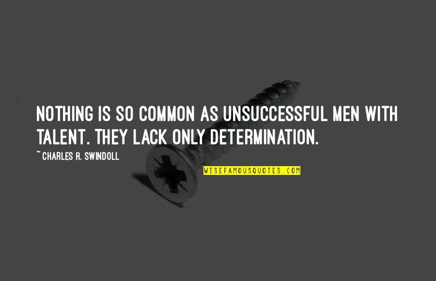 Unsuccessful Quotes By Charles R. Swindoll: Nothing is so common as unsuccessful men with