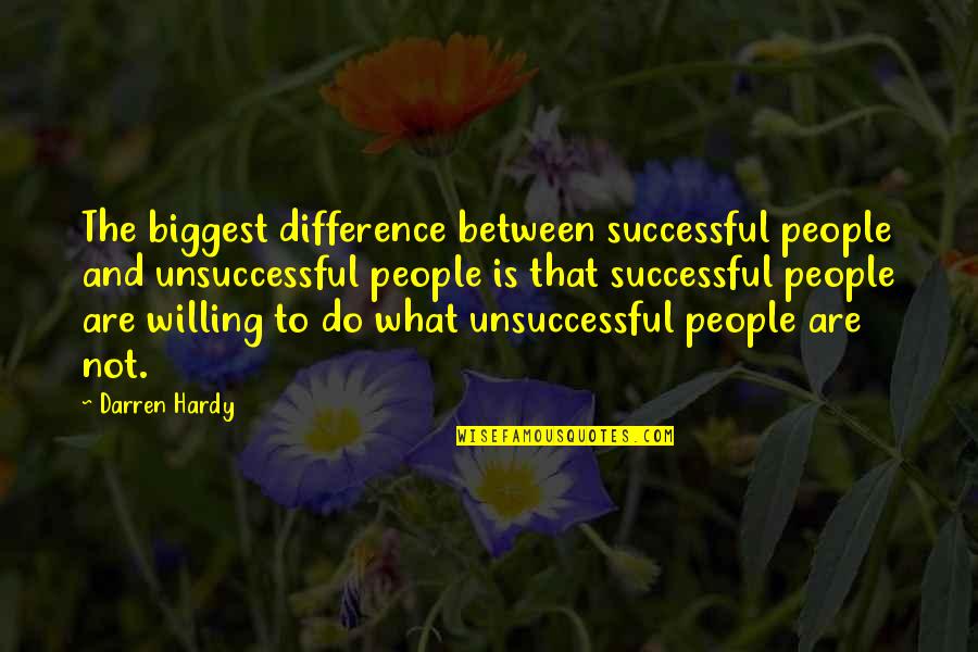 Unsuccessful Quotes By Darren Hardy: The biggest difference between successful people and unsuccessful
