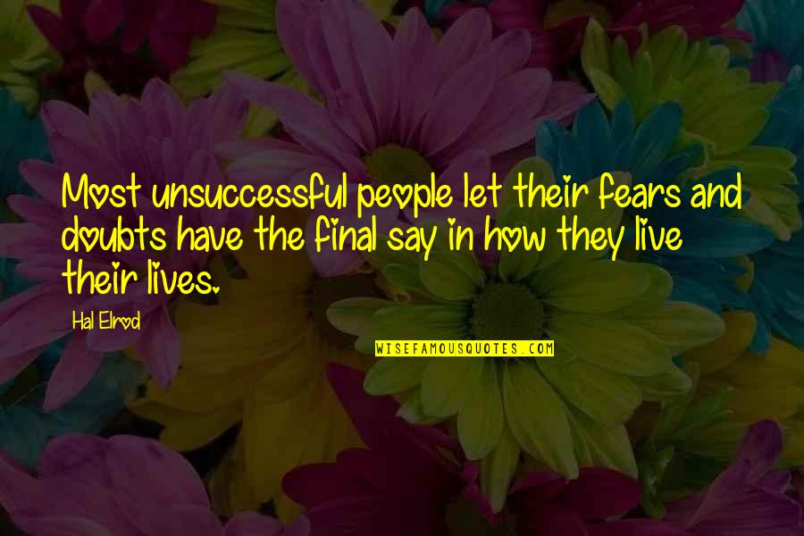 Unsuccessful Quotes By Hal Elrod: Most unsuccessful people let their fears and doubts
