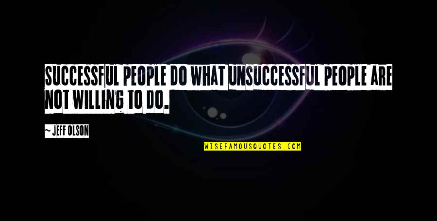 Unsuccessful Quotes By Jeff Olson: Successful people do what unsuccessful people are not