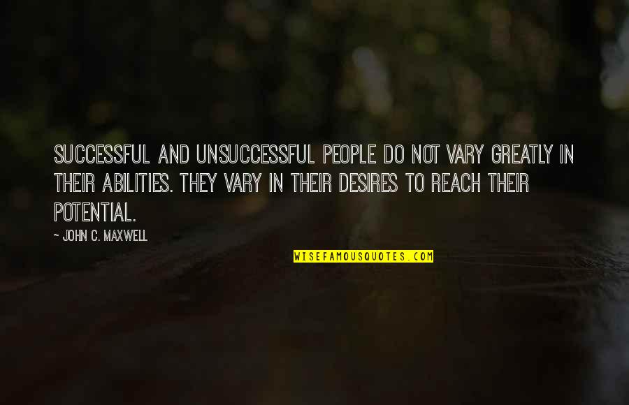 Unsuccessful Quotes By John C. Maxwell: Successful and unsuccessful people do not vary greatly