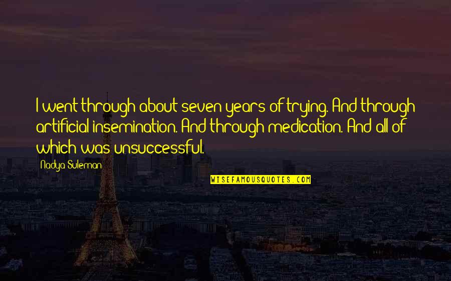 Unsuccessful Quotes By Nadya Suleman: I went through about seven years of trying.