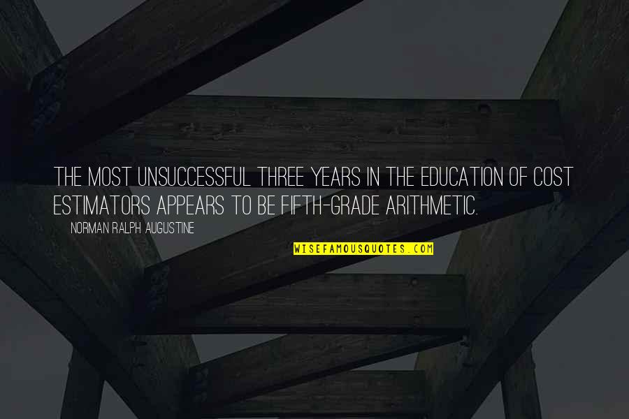 Unsuccessful Quotes By Norman Ralph Augustine: The most unsuccessful three years in the education