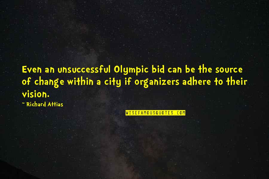 Unsuccessful Quotes By Richard Attias: Even an unsuccessful Olympic bid can be the