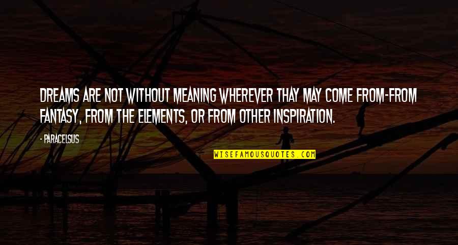 Unsuccessful Relationships Quotes By Paracelsus: Dreams are not without meaning wherever thay may