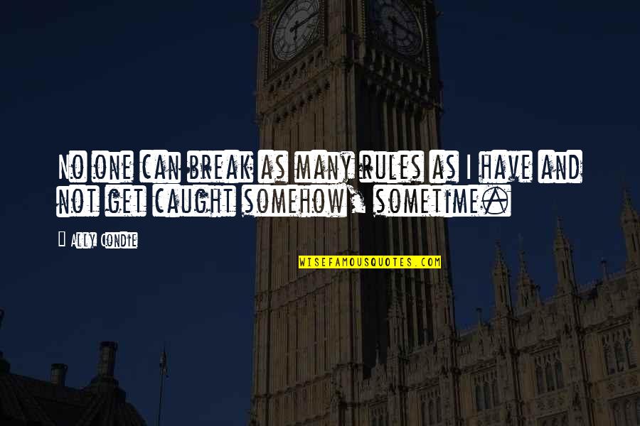 Unsuccessfully Jobs Quotes By Ally Condie: No one can break as many rules as
