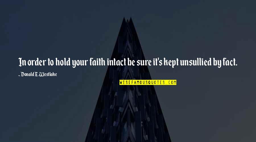 Unsullied Quotes By Donald E. Westlake: In order to hold your faith intact be