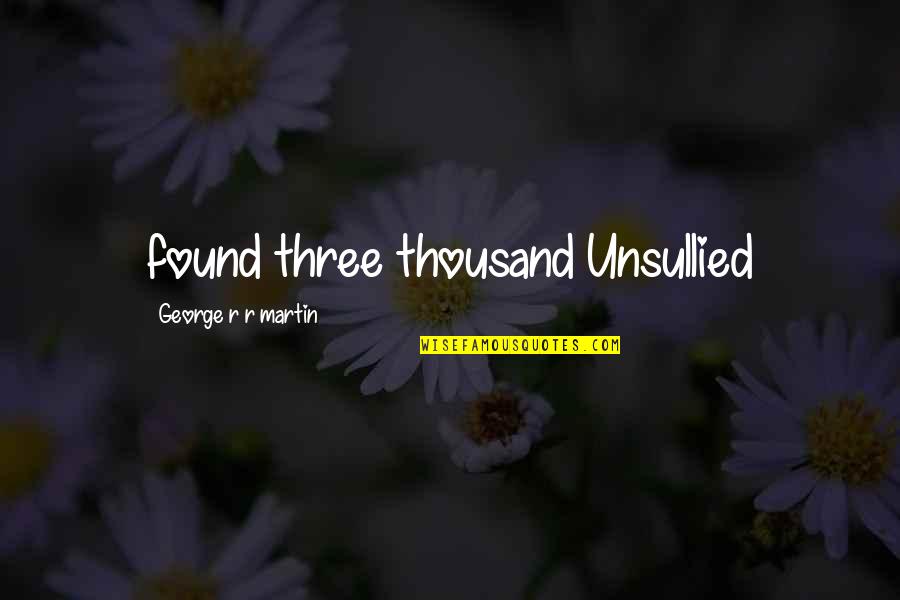 Unsullied Quotes By George R R Martin: found three thousand Unsullied