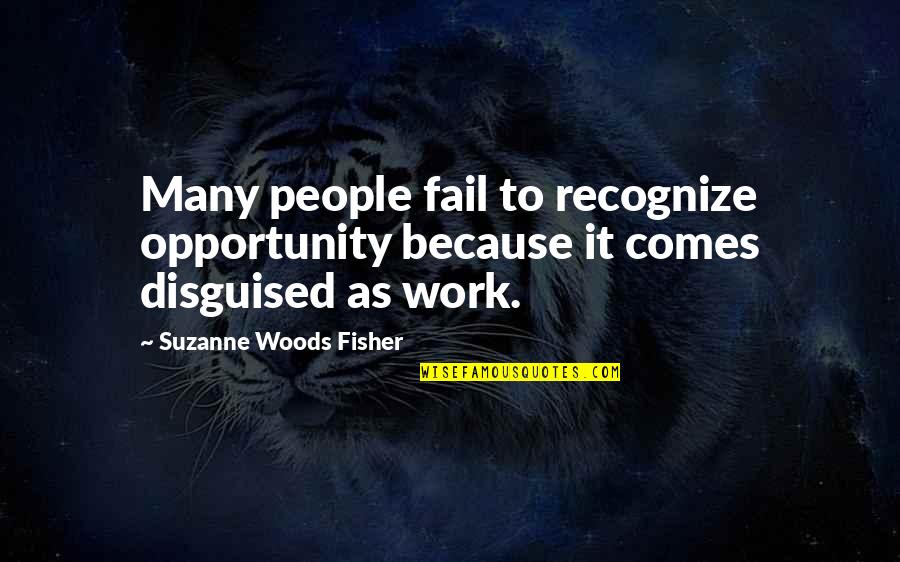 Unsummoned Quotes By Suzanne Woods Fisher: Many people fail to recognize opportunity because it