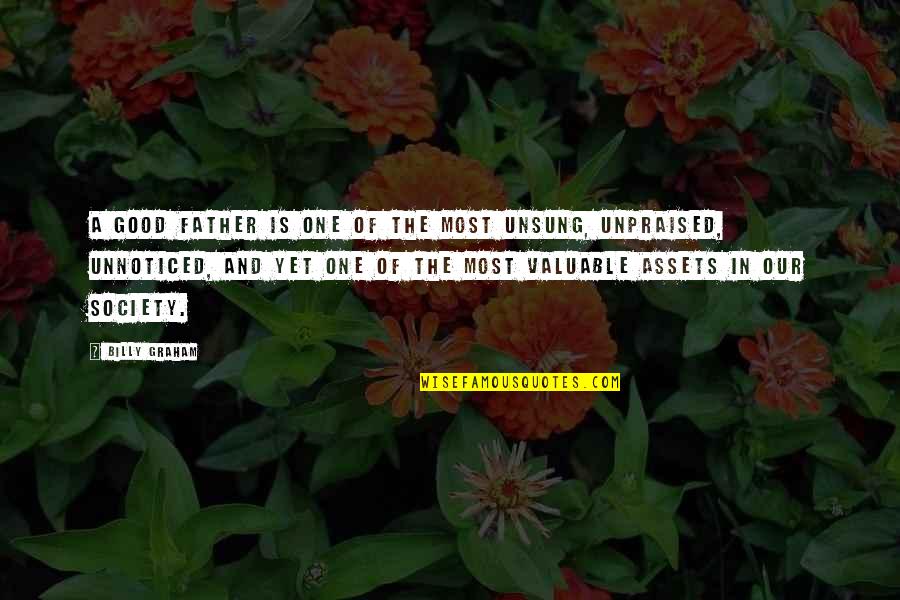 Unsung Quotes By Billy Graham: A good father is one of the most Unsung Quotes By Billy Graham: A good father is one of the most
