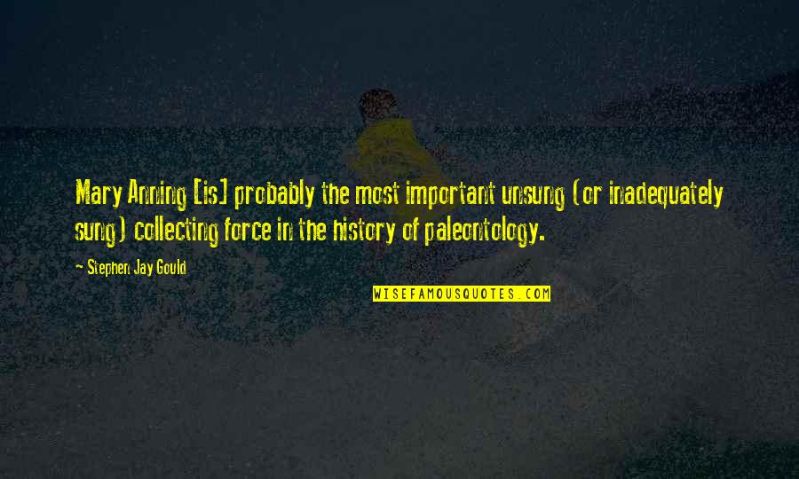 Unsung Quotes By Stephen Jay Gould: Mary Anning [is] probably the most important unsung