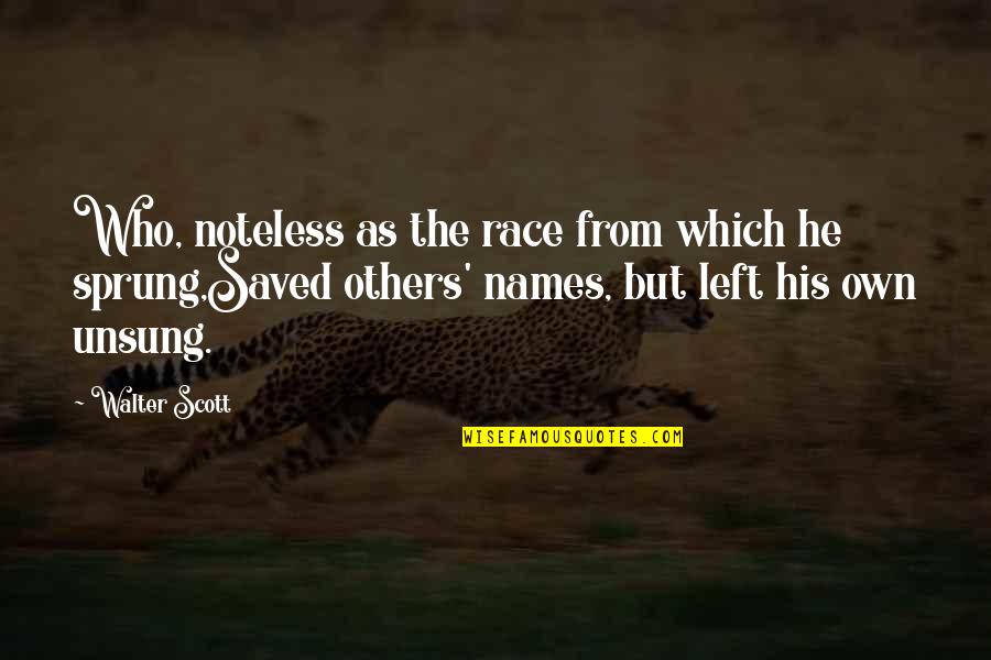 Unsung Quotes By Walter Scott: Who, noteless as the race from which he