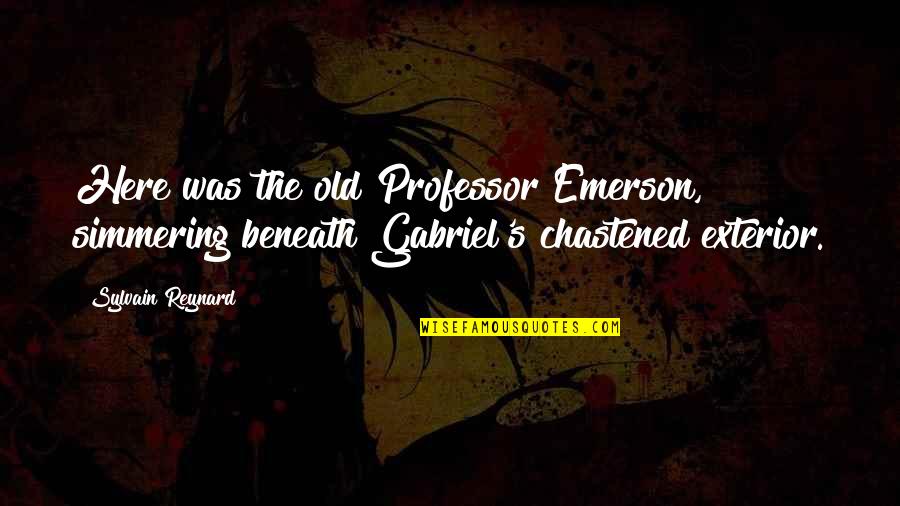 Unsunned Quotes By Sylvain Reynard: Here was the old Professor Emerson, simmering beneath Unsunned Quotes By Sylvain Reynard: Here was the old Professor Emerson, simmering beneath