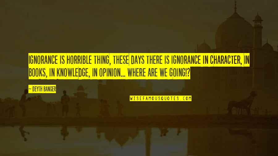 Unsunny Quotes By Deyth Banger: Ignorance is horrible thing, these days there is