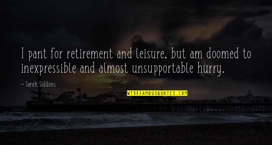 Unsupportable Quotes By Sarah Siddons: I pant for retirement and leisure, but am