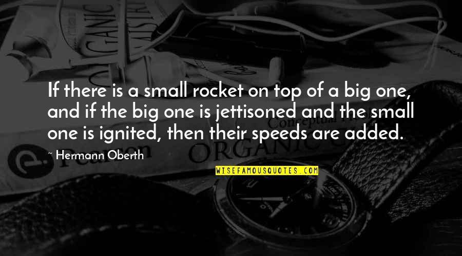 Unsupported Friends Quotes By Hermann Oberth: If there is a small rocket on top