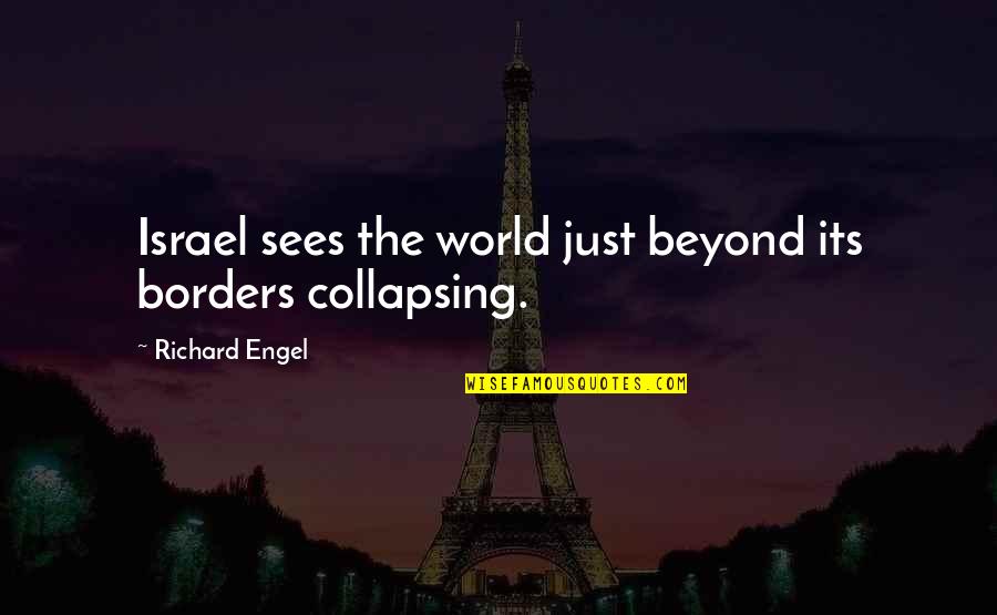 Unsupported Husband Quotes By Richard Engel: Israel sees the world just beyond its borders