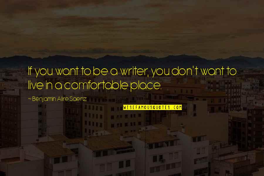 Unsupportive Partners Quotes By Benjamin Alire Saenz: If you want to be a writer, you
